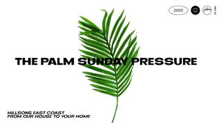 The Palm Sunday Pressure Luke 19:28-38 New American Standard Bible - NASB 1995