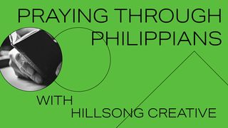 Praying Through Philippians with Hillsong Creative Philippians 1:9-21 The Message