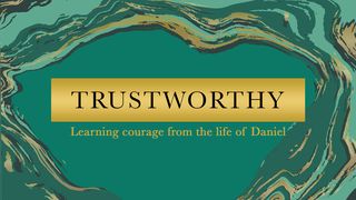 Trustworthy: Learning courage from the life of Daniel Daniel 3:29 New Living Translation
