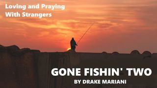 Gone Fishin' Two Proverbs 16:9 The Passion Translation