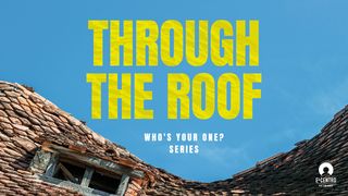 [Who's Your One? Series] Through the Roof  Hebrews 12:1-13 The Message