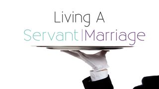 Living a Servant Marriage 1 Peter 2:21-25 New Century Version