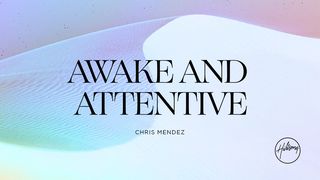 Awake and Attentive Matthew 25:1-30 American Standard Version