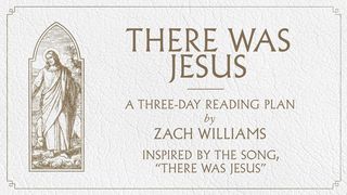 There Was Jesus: A Three-Day Devotional Isaiah 40:27-31 The Message