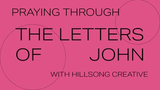 Praying Through the Letters of John with Hillsong Creative 1 John 1:1-7 New International Version