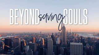 Beyond Saving Souls Revelation 21:1-27 The Message