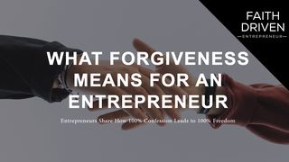 What Forgiveness Means for an Entrepreneur Colossians 3:12-17 New Living Translation