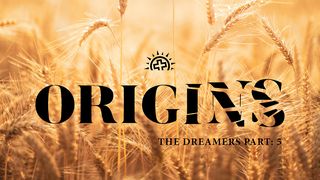 Origins: The Dreamers (Genesis 42–50) Genesis 42:1-38 The Message