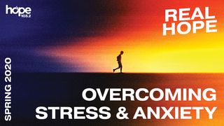 Real Hope: Overcoming Stress and Anxiety Psalms 121:1-8 The Passion Translation