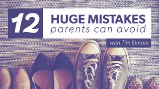 12 Huge Mistakes Parents Can Avoid 1 Samuel 2:15-36 New American Standard Bible - NASB 1995