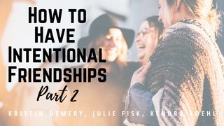 How to Have Intentional Friendships PART 2 Proverbs 18:4 New Living Translation