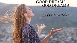 Good Dreams... God Dreams 1 Thessalonians 5:16-18 American Standard Version
