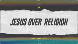 Jesus Over Religion Colossians 2:13 New International Version