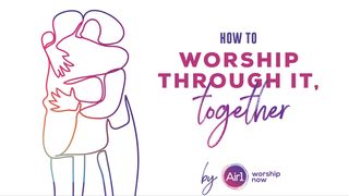 Worship Through It, Together John 13:1-20 The Message