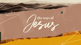 The Ways of Jesus 1 Peter 2:21-25 New Century Version