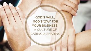 God’s Will, God's Way for Your Business: A Culture of Caring & Sharing Matthew 6:25-34 English Standard Version 2016