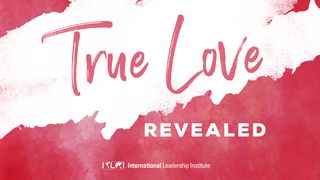 True Love Revealed Romans 5:8-10 New American Standard Bible - NASB 1995