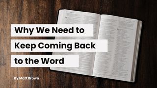 Why We Need to Keep Coming Back to the Word Hebrews 4:12-16 English Standard Version 2016