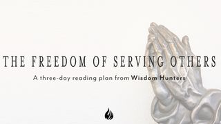 The Freedom of Serving Others Matthew 20:28 Amplified Bible