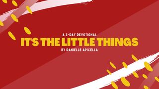 It's the Little Things 1 Thessalonians 5:17 American Standard Version