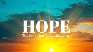 Hope: The Kind That Keeps Us Going 1 Peter 1:8-22 New Century Version