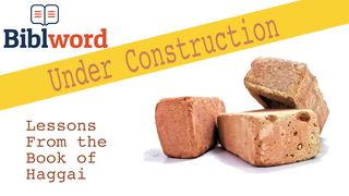 Under Construction: Lessons From the Book of Haggai Haggai 1:9 American Standard Version