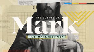 The Gospel of Mark (Part Three) Mark 7:14-37 New Living Translation