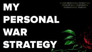My Personal War Strategy Mark 11:22 New International Version