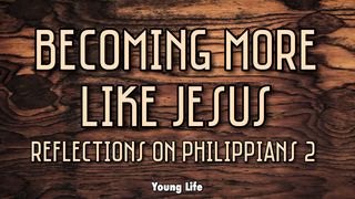 Becoming More Like Jesus: Reflections on Phil. 2 Philippians 2:1-5 Amplified Bible