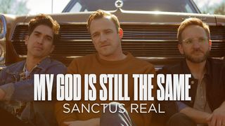 My God Is Still the Same by Sanctus Real Ephesians 2:8-10 New International Version