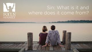 Sin: What Is It And Where Does It Come From? Romans 5:12-21 New American Standard Bible - NASB 1995