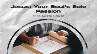 Jesus: Your Soul’s Sole Passion  Philippians 1:9-18 Amplified Bible