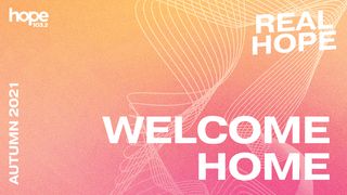 Real Hope: Welcome Home John 14:1-6 New Living Translation