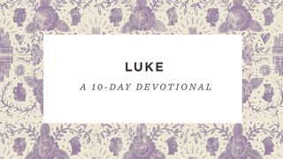 Luke: A 10-Day Devotional Reading Plan Luke 9:28-62 King James Version