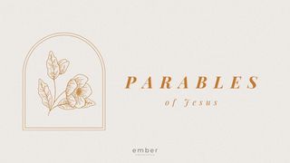 Parables of Jesus Matthew 13:1-33 New American Standard Bible - NASB 1995