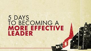 5 Days to Becoming a More Effective Leader John 17:20-26 The Passion Translation