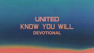 Know You Will 3-Day Devotional by United Hebrews 11:1-3, 6 New Living Translation