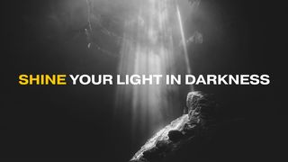 Shine Your Light in Darkness Genesis 1:26-28 The Message