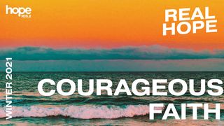 Real Hope: Courageous Faith Luke 8:43-48 Amplified Bible
