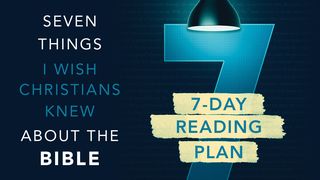 7 Things I Wish Christians Knew About the Bible Luke 1:1-7 New American Standard Bible - NASB 1995