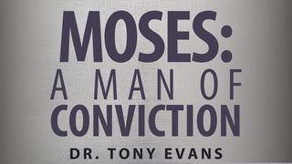 Moses: A Man of Conviction Isaiah 41:10 King James Version