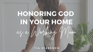 Honoring God in Your Home as a Working Mom Matthew 5:13-16 New American Standard Bible - NASB 1995