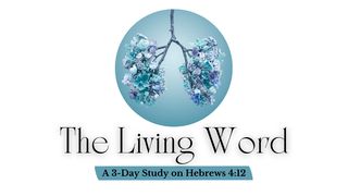 The Living Word Hebrews 4:12-16 New Living Translation