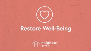 Neighbor Groups: Restore Well-Being Mark 8:22-38 New International Version