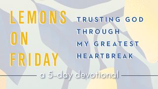Lemons on Friday: Trusting God Through My Greatest Heartbreak 1 Peter 2:23-24 New Living Translation