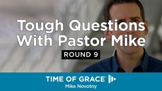 Tough Questions With Pastor Mike, Round 9 Mark 7:14-37 American Standard Version