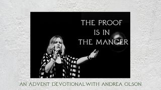 The Proof Is in the Manger – Advent Devotional With Andrea Olson Isaiah 9:6 American Standard Version