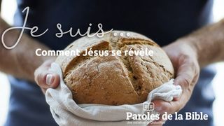 « Je Suis… » Comment Jésus Se Révèle Actes 4:12 Parole de Vie 2017