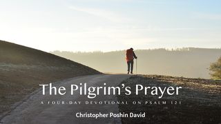 The Pilgrim’s Prayer Psalms 121:1-8 New Century Version