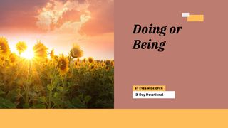 Doing or Being Psalms 119:18 New International Version